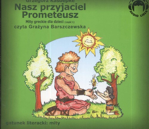 Nasz przyjaciel Prometeusz. Mity greckie, część 1 - książka audio na 1 CD