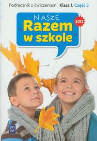 Nasze Razem w szkole 1 Podręcznik z ćwiczeniami część 3