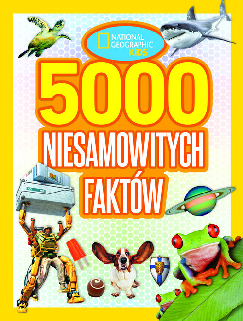 National Geographic Kids. 5000 niesamowitych faktów