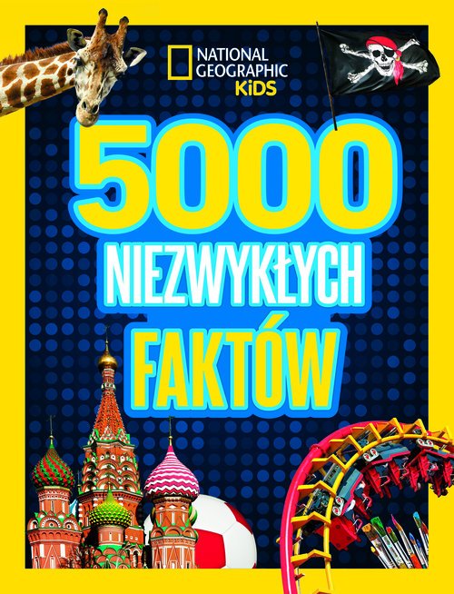 National Geographic Kids. 5000 niezwykłych faktów