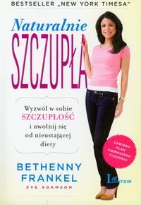 Naturalnie szczupła. Wyzwól w sobie szczupłość i uwolnij się od nieustającej diety