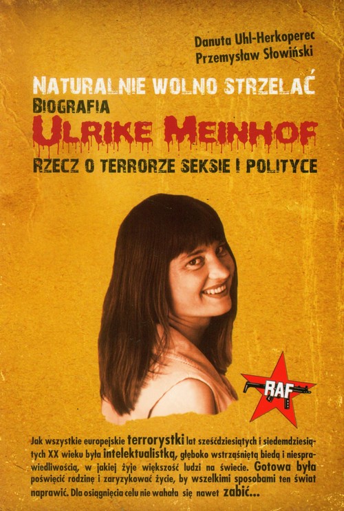 Naturalnie wolno strzelać. Biografia Ulrike Meinhof Rzecz o terrorze seksie i polityce