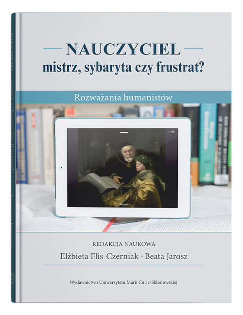 Nauczyciel - mistrz, sybaryta czy frustrat?