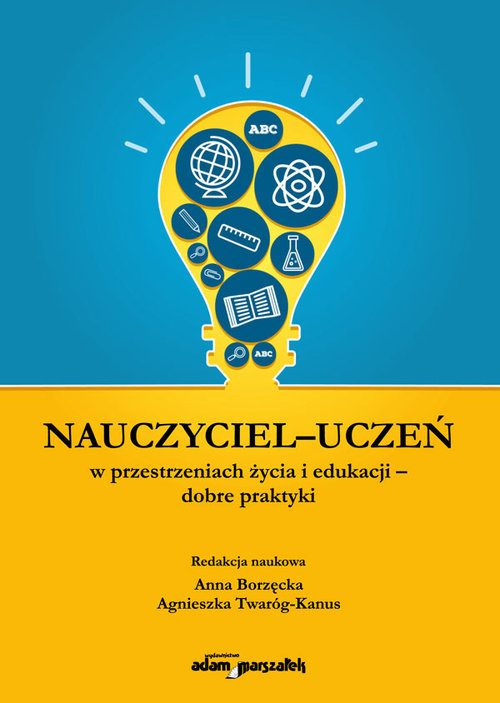 Nauczyciel - uczeń w przestrzeniach życia i edukacji - dobre praktyki