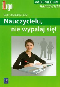 Nauczycielu, nie wypalaj się! Vademecum nauczyciela