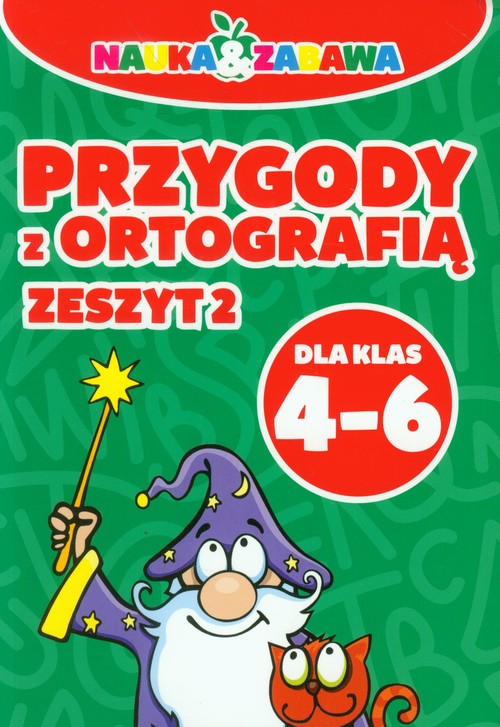 Nauka i zabawa Przygody z ortografią 4-6 Zeszyt 2