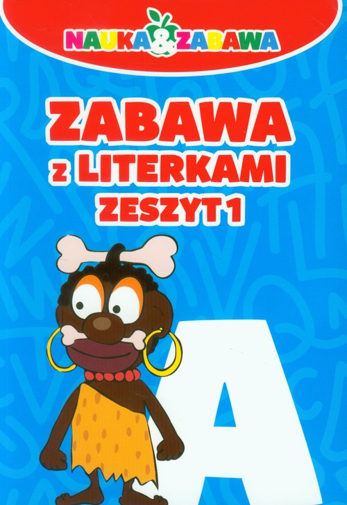 Nauka i zabawa Zabawa z literkami Zeszyt 1