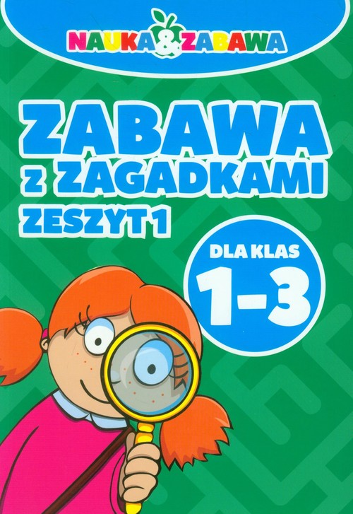 Nauka i zabawa Zabawa z zagadkami 1-3 Zeszyt 1