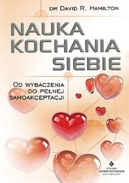 Nauka kochania siebie. Od wybaczenia do pełnej samoakceptacji