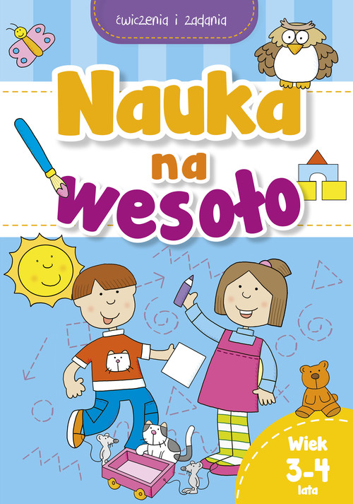 Nauka na wesoło. Ćwiczenia i zadania. Wiek 3-4 lata