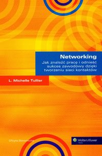 Networking Jak znaleźć pracę i odnieść sukces zawodowy dzięki tworzeniu sieci kontaktów