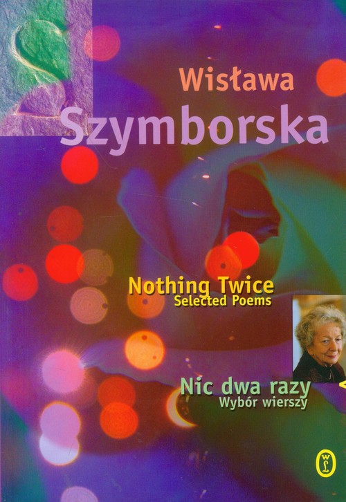 Nic dwa razy. Wybór wierszy. Nothing Twice. Selected Poems