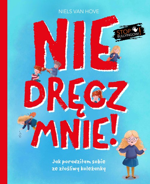 Nie dręcz mnie! Jak poradziłam sobie z prześladowaniem
