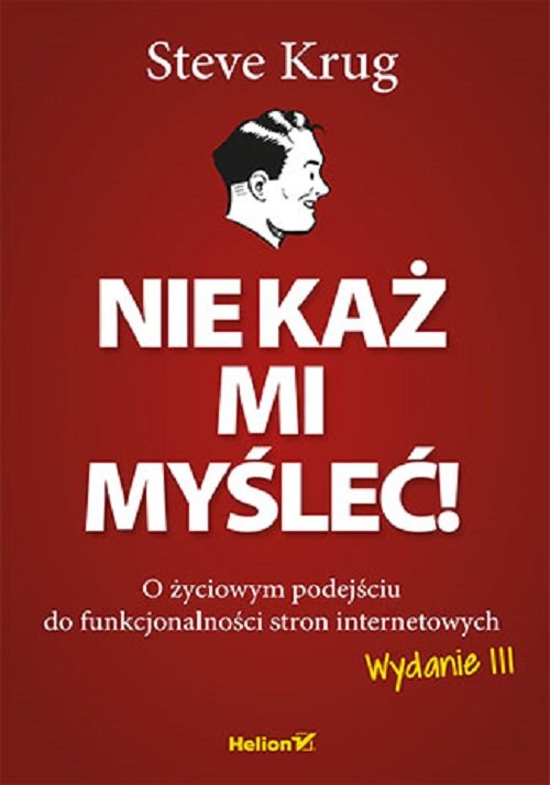 Nie każ mi myśleć! O życiowym podejściu do funkcjonalności stron internetowych. Wydanie III
