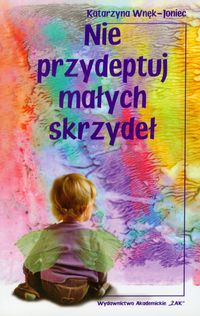 Nie przydeptuj małych skrzydeł