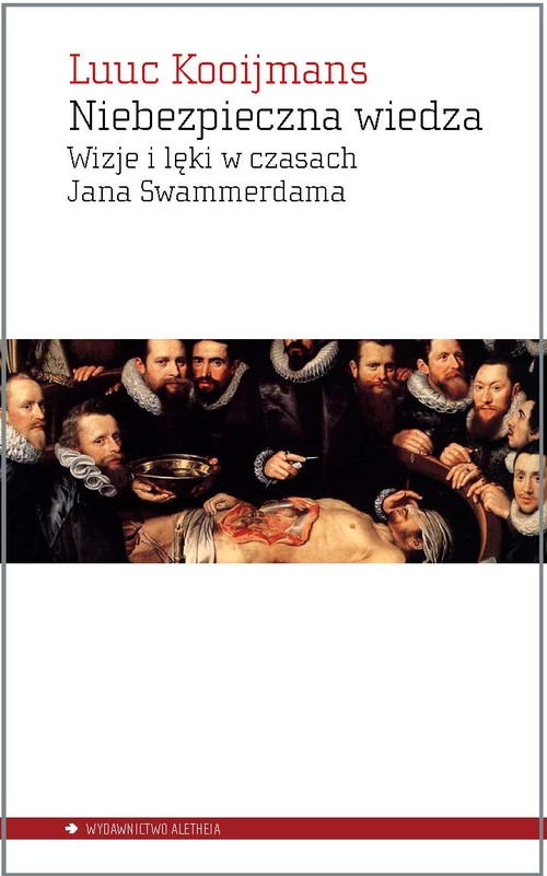 Niebezpieczna wiedza. Wizje i lęki w czasach Jana Swammerdama