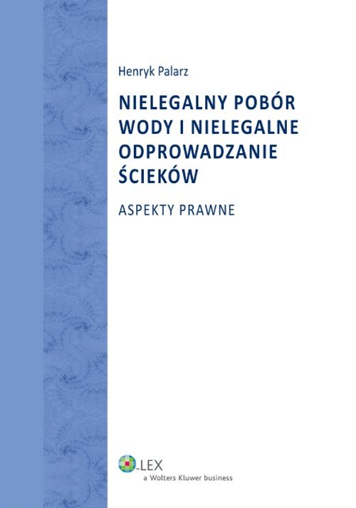 LEX. Nielegalny pobór wody i nielegalne odprowadzanie ścieków. Aspekty prawne