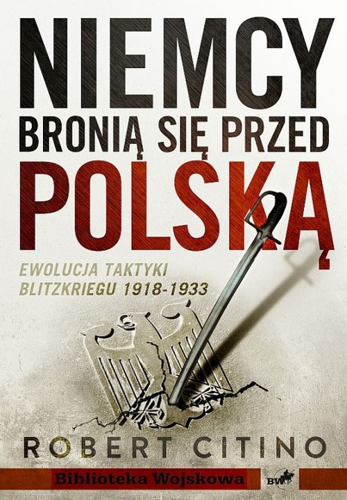 Niemcy bronią się przed Polską. Ewolucja taktyki Blitzkriegu 1918-1933