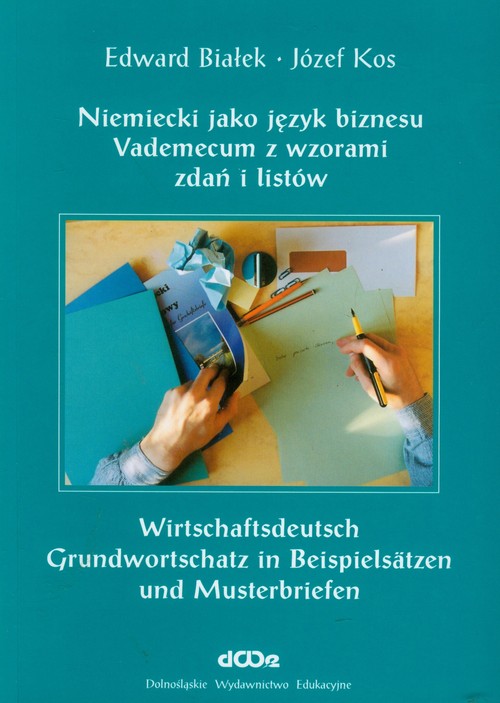 Niemiecki jako język biznesu - vademecum z wzorami zdań i listów. Grundwortschatz in Beispielsatzen und Musterbriefen