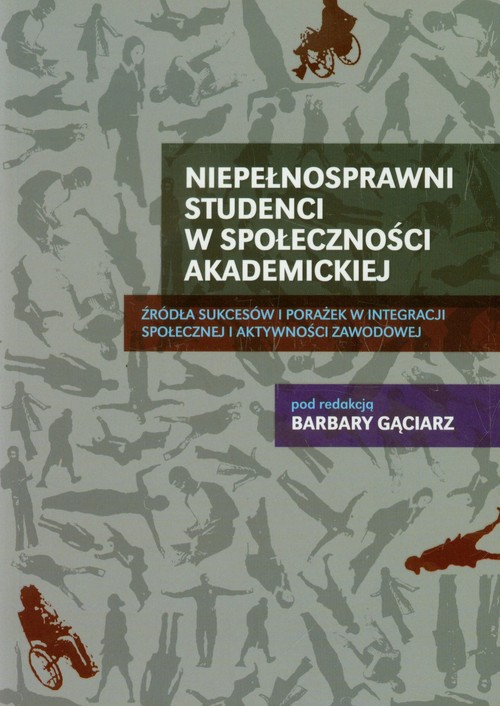 Niepełnosprawni studenci w społeczności akademickiej. Źródła sukcesów i porażek w integracji społecznej i aktywności zawodowej