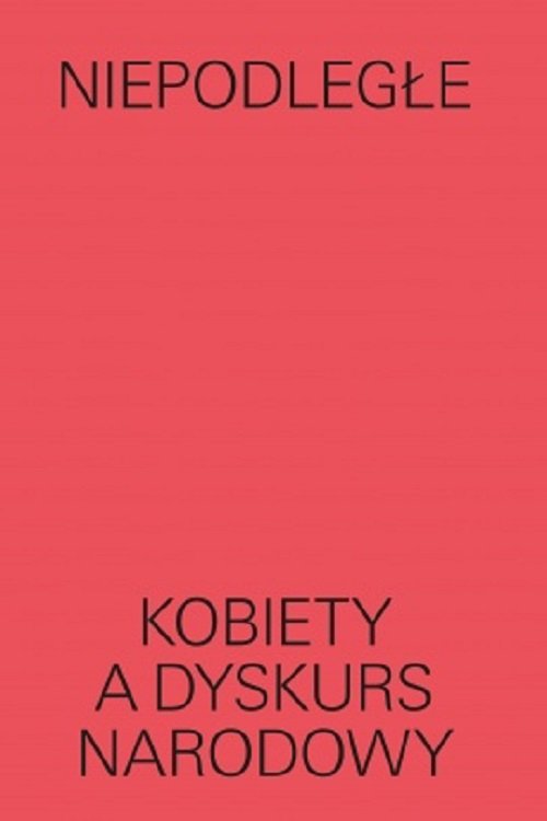 Niepodległe Kobiety a dyskurs narodowy