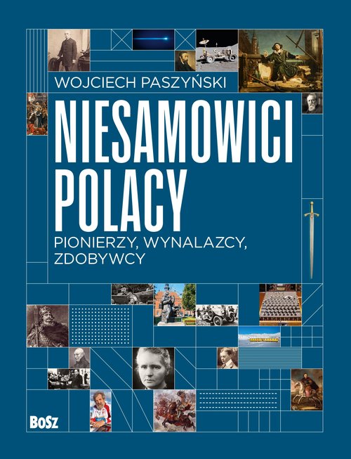 Niesamowici Polacy. Pionierzy, wynalazcy, zdobywcy
