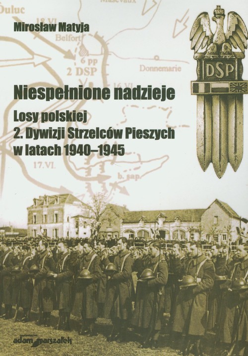 Niespełnione nadzieje. Losy polskiej 2. Dywizji Strzelców Pieszych w latach 1940-1945