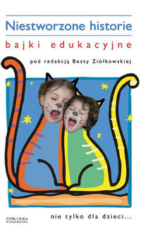 Niestworzone historie. Bajki edukacyjne