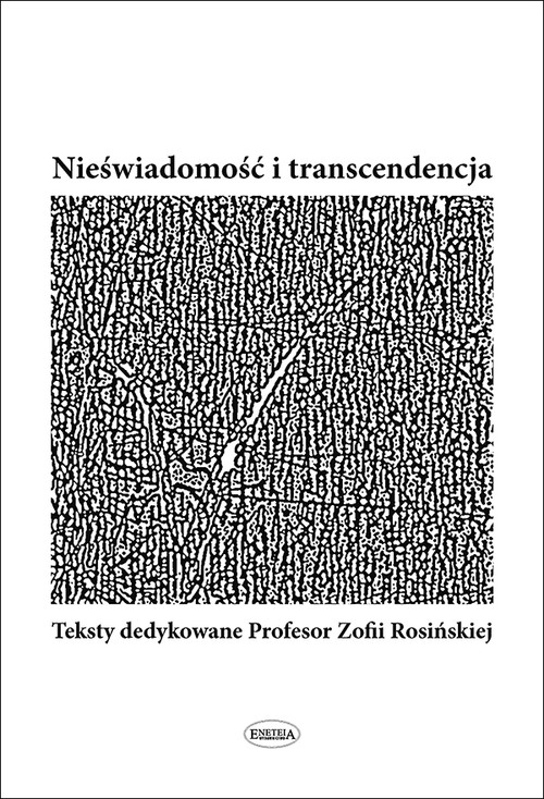 Nieświadomość i transcendencja. Teksty dedykowane Profesor Zofii Rosińskiej