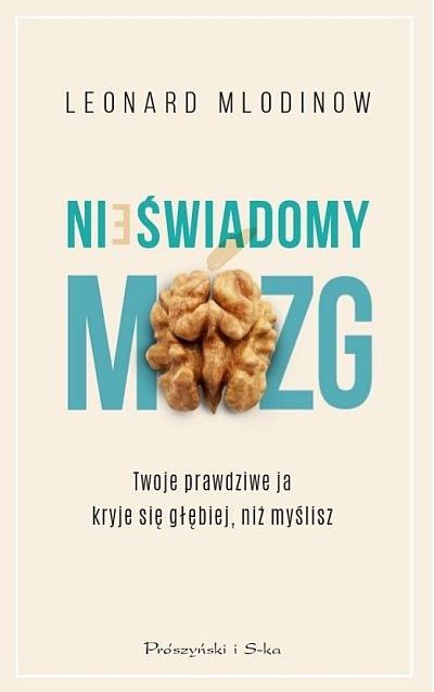 Nieświadomy mózg. Twoje prawdziwe ja kryje się głębiej, niż myślisz wyd. 2023