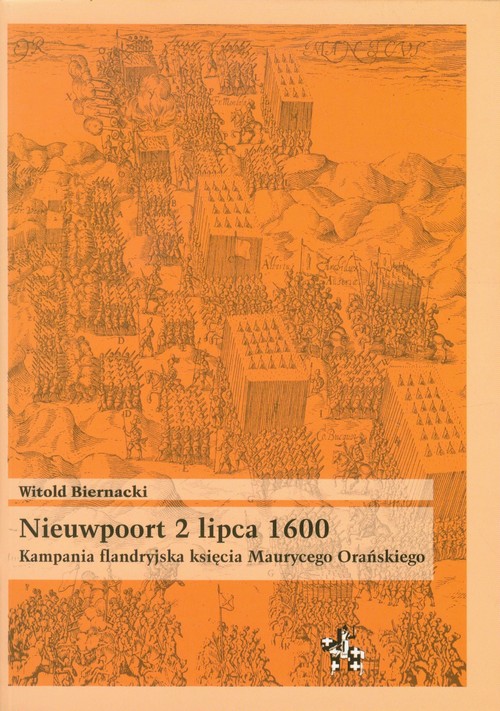 Nieuwpoort 2 lipca 1600. Kampania flandryjska księcia Maurycego Orańskiego