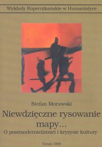 Niewdzięczne rysowanie mapy... O postmodernie(izmie) i kryzysie kultury