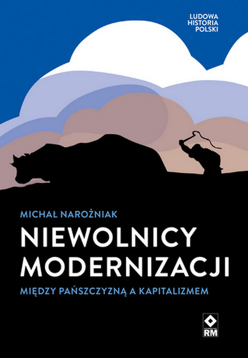 Niewolnicy modernizacji Między pańszczyzną a kapitalizmem