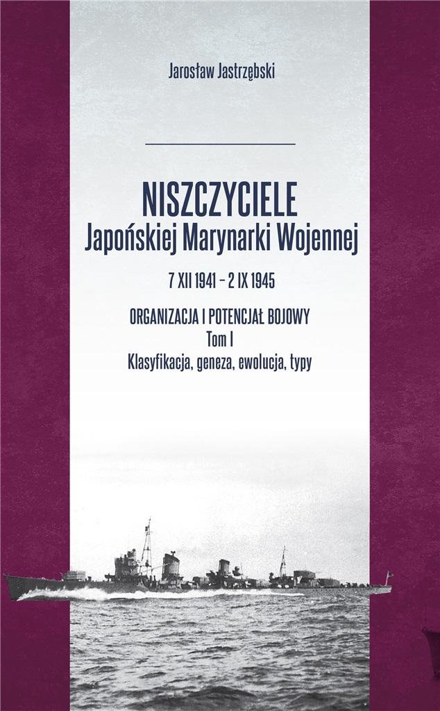 Niszczyciele Japońskiej Marynarki Wojennej 7 XII 1941 - 2 IX 1945 Tom 1
