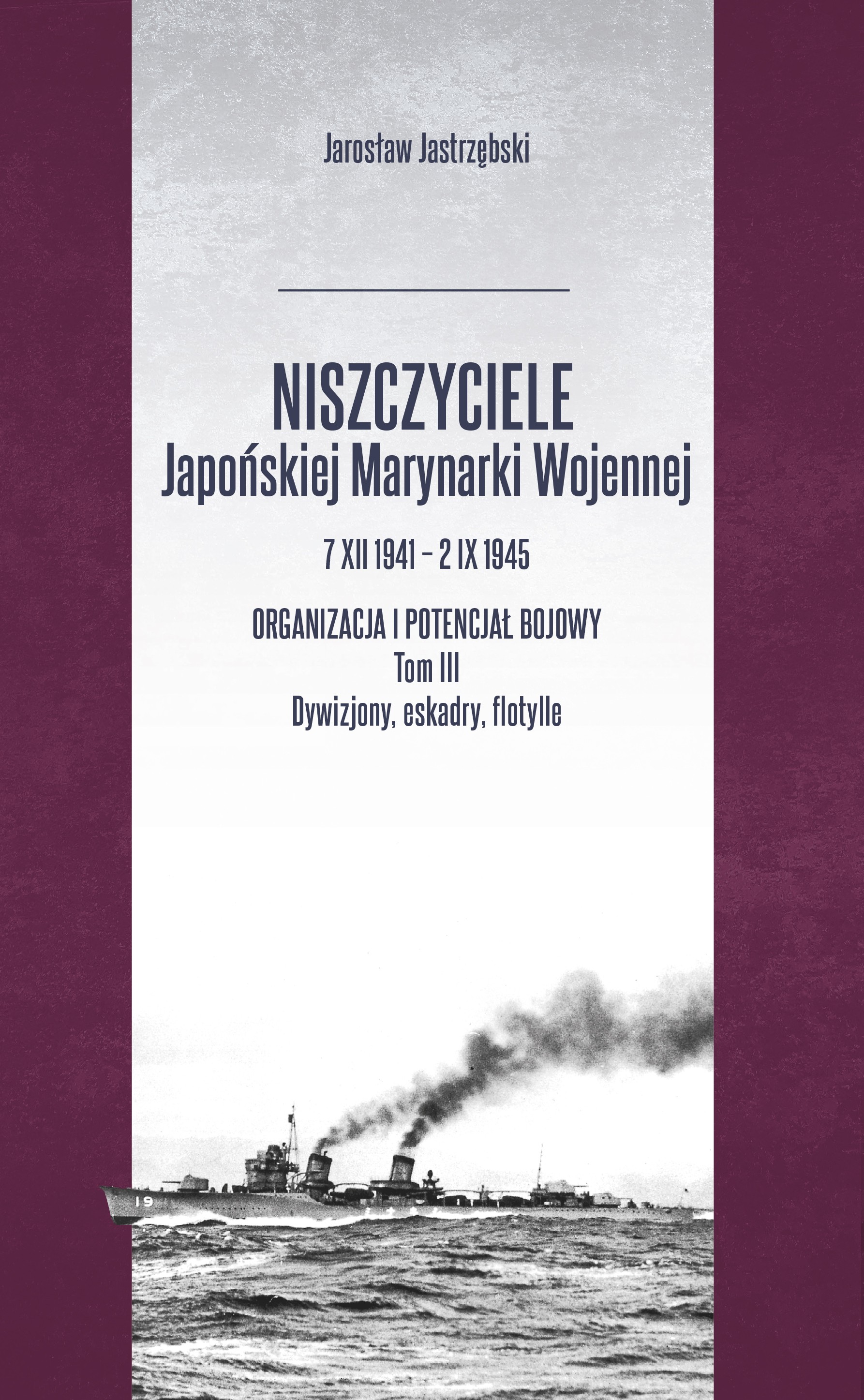 Niszczyciele Japońskiej Marynarki Wojennej 7 XII 1941 - 2 IX 1945 Tom 3