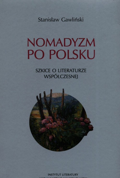 Nomadyzm po Polsku Szkice o literaturze współczesnej