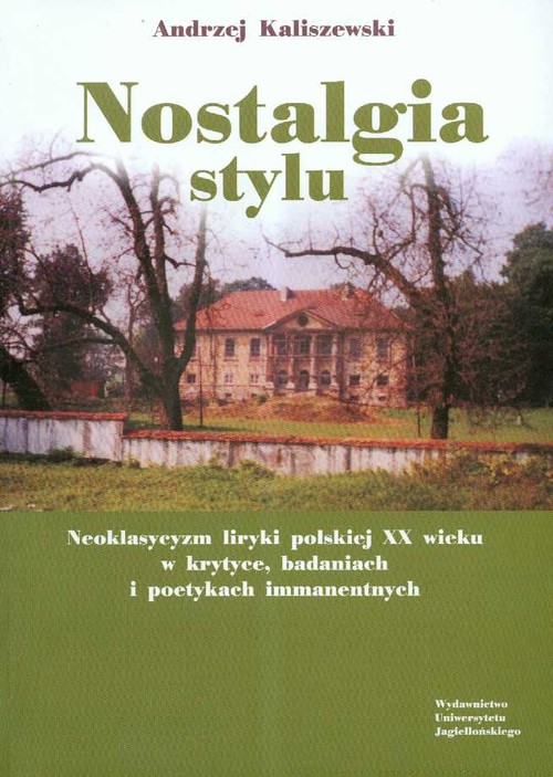 Nostalgia stylu.Neoklasycyzm liryki polskiej  XX wieku w krytyce, badaniach i poetykach immanentnych