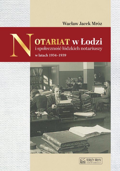 Notariat w Łodzi i społeczność łódzkich notariuszy w latach 1934-1939