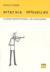 Notatnik metodyczny o grze skrzypcowej i jej nauczaniu