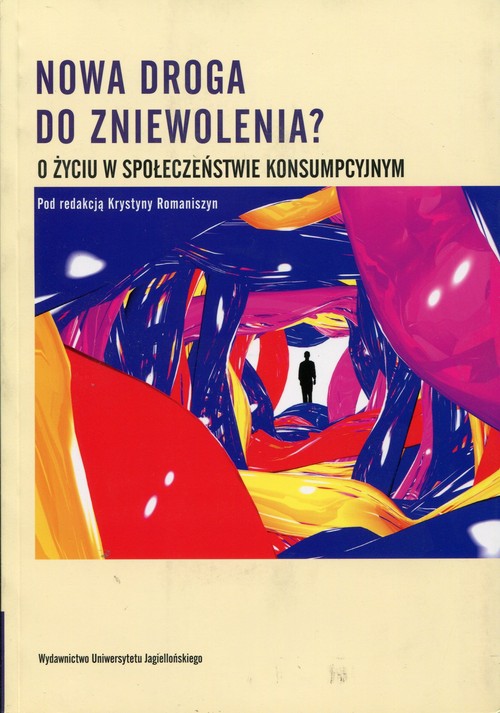 Nowa droga do zniewolenia? O życiu w społeczeństwie konsumpcyjnym