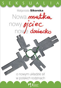 Nowa matka nowy ojciec nowe dziecko O nowym układzie sił w polskich rodzinach