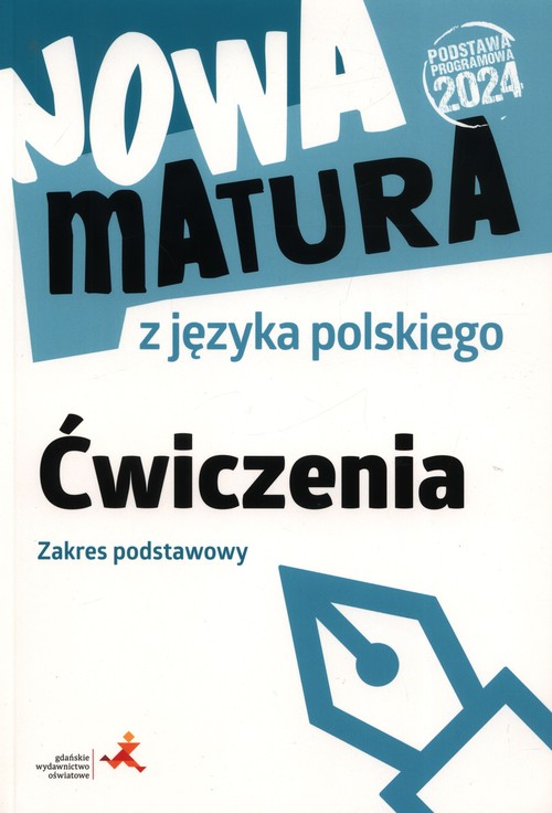 Nowa matura z języka polskiego. Ćwiczenia. Zakres podstawowy Podstawa programowa 2024)