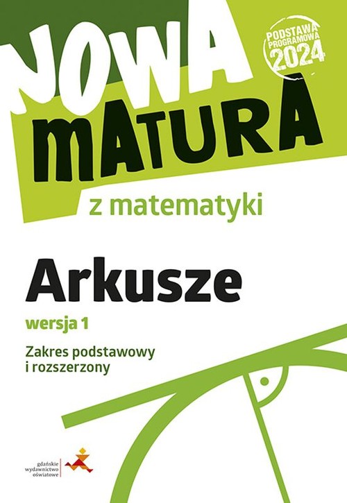 Nowa matura z matematyki Arkusze maturalne Zakres podstawowy i rozszerzony Wersja 1 (Podstawa progra