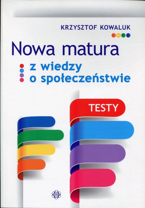 Wiedza o społeczeństwie. Nowa matura z wiedzy o społeczeństwie. Klasa 1-3. Testy - szkoła ponadgimnazjalna