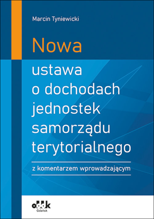 Nowa ustawa o dochodach jednostek samorządu terytorialnego z komentarzem wprowadzającym