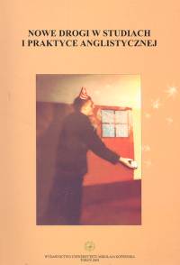 Nowe drogi w studiach i praktyce anglistycznej