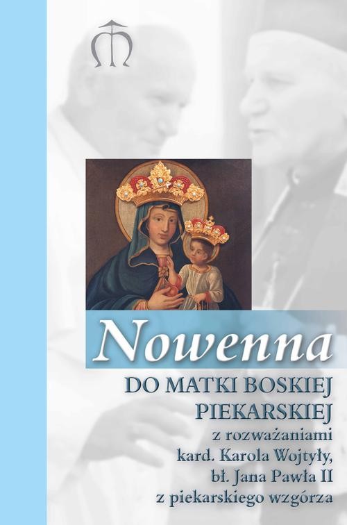 Nowenna do Matki Boskiej Piekarskiej z rozważaniami kard. Karola Wojtyły, bł. Jana Pawła II z piekar