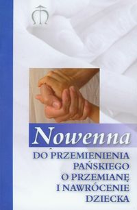 Nowenna do Przemienienia Pańskiego o przemianę i nawrócenie dziecka