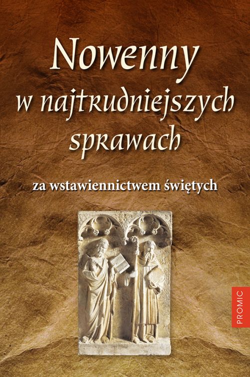Nowenny w najtrudniejszych sprawach za wstawiennictwem świętych