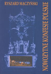 Nowożytne konfesje polskie. Artystyczne formy gloryfikacji grobów świętych i błogosławionych w dawne